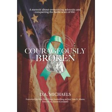 Courageously Broken: A memoir about overcoming adversity and conquering the battle scars of life 精裝版, Indy Pub, 英文