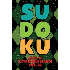 Sudoku Level 5: Extremely Hard! Vol. 22: Play 9x9 Grid Sudoku Extremely Hard Level 5 Volume 1-40 Pla... 平裝版, Independently Published, 英文