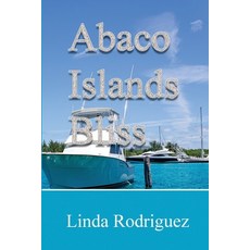 (英文圖書) Abaco Islands Bliss: Finding Your Perfect Bahamas Escape A Complete Guide to t... 平裝版, Independently Published, 英文