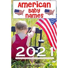 American Baby Names 2021: The best and most popular American baby names for 2021 - Find the perfect ... 平裝版, Independently Published, 英文
