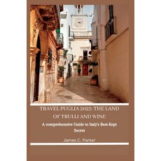 (英文圖書) Travel Puglia 2023: THE LAND OF TRULLI AND WINE: A Comprehensive Guide to Italy's Best-Kept S... 平裝版, Independently Published, 英文