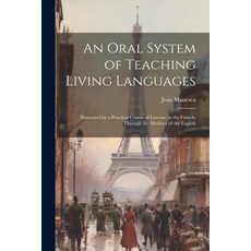 (英文圖書) An Oral System of Teaching Living Languages: Illustrated by a Practical Course of Lessons in... 平裝版, Legare Street Press, 英文