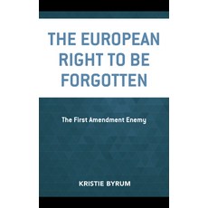 The European Right to Be Forgotten: The First Amendment Enemy 平裝版, Lexington Books, 英文