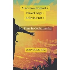 (英文圖書) A Korean Nomad's Travel Logs: Bolivia Part 1: My Time in Cochabamba 平裝版, Independently Published, 英文