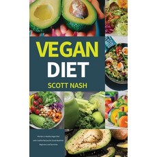 Vegan Diet: Maintain a Healthy Vegan Diet with Credible Recipes for Good Health for Beginners and Du... 精裝版, Scott Nash, 英文