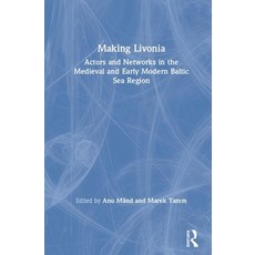 Making Livonia: Actors and Networks in the Medieval and Early Modern Baltic Sea Region 精裝版, Routledge, 英文