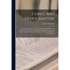 (英文圖書) Christ and Other Masters: an Historical Inquiry Into Some of the Chief Parallelisms and Contr... 平裝版, Legare Street Press, 英文
