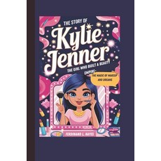 (英文圖書) The Story of Kylie Jenner: The Girl Who Built a Beauty Empire- The Magic of Mak... 平裝版, Independently Published, 英文