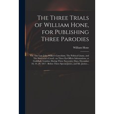 (英文圖書) The Three Trials of William Hone for Publishing Three Parodies: Viz. The Late John Wilkes's ... 平裝版, Legare Street Press, 英文