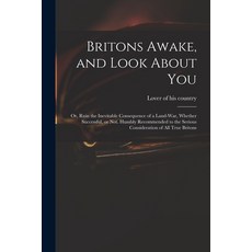 (英文圖書) Britons Awake and Look About You; or Ruin the Inevitable Consequence of a Land-war Whether... 平裝版, Legare Street Press, 英文