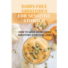 (英文圖書) Dairy-Free Smoothies For Sensitive Stomach: How To Make 40 Delicious Smoothies Everyone Loves... 平裝版, Independently Published, 英文