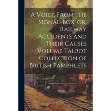 (英文圖書) A Voice From the Signal-box or Railway Accidents and Their Causes Volume Talbot Collection ... 平裝版, Legare Street Press, 英文