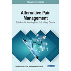 Alternative Pain Management: Solutions for Avoiding Prescription Drug Overuse 精裝版, Medical Information Science Reference, 英文