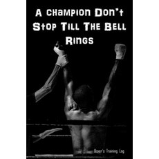 (英文圖書)A Champion Don't Stop Till The Bell Rings: Boxer's Training Log. Gift for Boxer. 平裝版, Independently Published, 英文