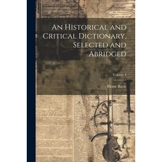 (英文圖書) An Historical and Critical Dictionary Selected and Abridged; Volume 4 平裝版, Legare Street Press, 英文