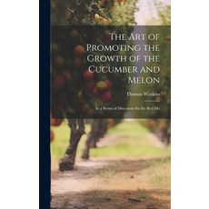 (英文圖書) The art of Promoting the Growth of the Cucumber and Melon; in a Series of Directions for the ... 精裝版, Legare Street Press, 英文