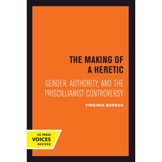 The Making of a Heretic Volume 24: Gender Authority and the Priscillianist Controversy 平裝版, University of California Press, 英文