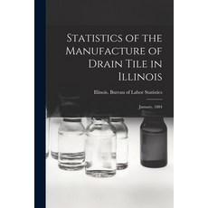 (英文圖書) Statistics of the Manufacture of Drain Tile in Illinois: January 1884 平裝版, Legare Street Press, 英文