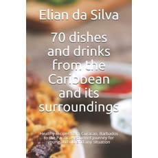 (英文圖書) 70 dishes and drinks from the Caribbean and its surroundings: Healthy recipes from Curacao B... 平裝版, Independently Published, 英文