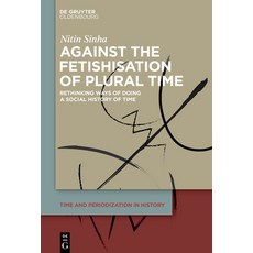 (英文圖書) Against the Fetishisation of Plural Time: Rethinking Ways of Doing a Social His... 精裝版, de Gruyter Oldenbourg, 英文