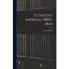 (英文書) Le Soldat Impérial (1800-1814) 精裝版, Legare Street Press, 英文