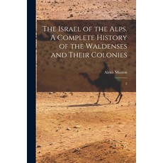 (英文圖書) The Israel of the Alps. A Complete History of the Waldenses and Their Colonies: 2 平裝版, Legare Street Press, 英文