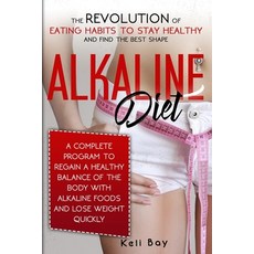 Alkaline Diet: The Revolution of Eating Habits to stay Healthy and Find the Best Shape. A complete P... 平裝版, Independently Published, 英文