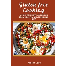 (英文圖書) Gluten free cooking: A comprehensive cookbook for a healthy and fulfilling diet 平裝版, Independently Published, 英文
