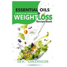 Essential Oils and Bioactive Foods for Weight Loss: Amazing Recipe Book for Healthy Living 平裝版, Independently Published, 英文