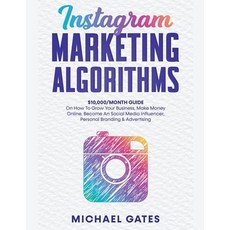 Instagram Marketing Algorithms 10 000/Month Guide On How To Grow Your Business Make Money Online B... 平裝版, Michael Gates, 英文