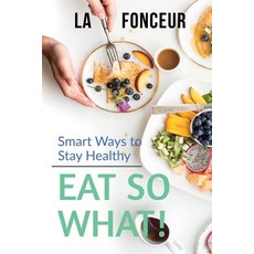 (英文圖書) Eat So What! Smart Ways To Stay Healthy: Full Version (Including Volume 1 & Vol... 平裝版, Notion Press, 英文