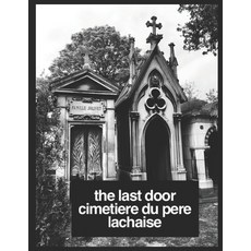 (英文書) The Last Door： The Grave Doorways Of Cimetière du Père Lachaise Paris France： (The Grave Doo... 平裝版, 獨立出版, 英文