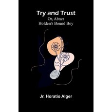 (英文圖書)Try and Trust; Or Abner Holden's Bound Boy 平裝版, Alpha Edition, 英文