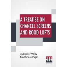 (英文圖書) A Treatise On Chancel Screens And Rood Lofts: Their Antiquity Use And Symbolic Signification 平裝版, Lector House, 英文