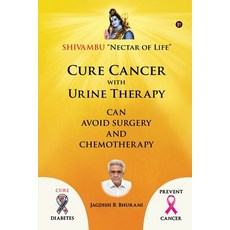 Cure Cancer with Urine Therapy: SHIVAMBU Nectar of Life 平裝版, Notion Press, 英文