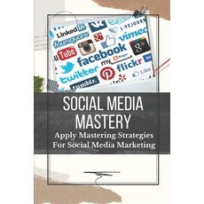 (英文圖書) Social Media Mastery: Apply Mastering Strategies For Social Media Marketing: Active Social Me... 平裝版, Independently Published, 英文