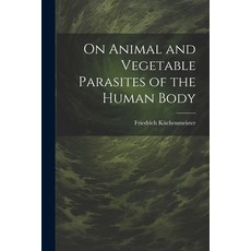 (英文圖書) On Animal and Vegetable Parasites of the Human Body 平裝版, Legare Street Press, 英文