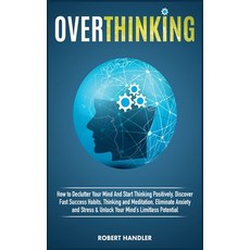 Overthinking: How To Declutter Your Mind And Start Thinking Positively Discover Fast Success Habits... 精裝版, Charlie Creative Lab, 英文