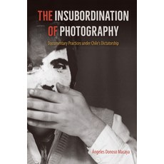 (英文圖書) The Insubordination of Photography: Documentary Practices Under Chile's Dictatorship 平裝版, University of Florida Press, 英文