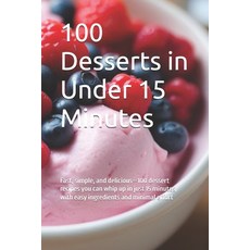 (英文圖書) 100 Desserts in Under 15 Minutes: Fast simple and delicious-100 dessert recip... 平裝版, Independently Published, 英文