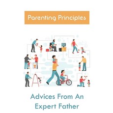 (英文圖書) Parenting Principles: Advices From An Expert Father: Approach To Making Childhood Successful 平裝版, Independently Published, 英文