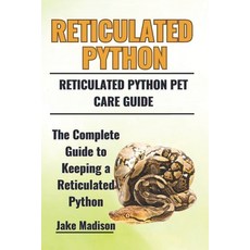 (英文圖書) Reticulated Python: The Complete Guide to Keeping a Reticulated Python 平裝版, Independently Published, 英文