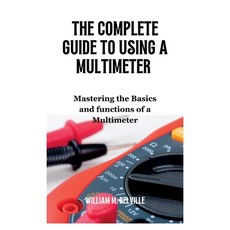 (英文圖書) The Complete Guide To Using A Multimeter: Mastering the Basics and functions of a Multimeter 平裝版, Independently Published, 英文