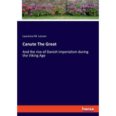 (英文圖書) Canute The Great: And the rise of Danish imperialism during the Viking Age 平裝版, Hansebooks, 英文