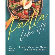 Paella-Like It!: Great Ways to Make and Serve Paella 平裝版, Independently Published, 英文