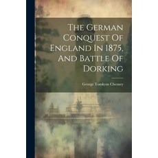 (英文圖書) The German Conquest Of England In 1875 And Battle Of Dorking 平裝版, Legare Street Press, 英文