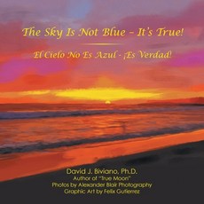 (英文書)The Sky Is Not Blue - It's True!： El Cielo No Es Azul - ¡Es Verdad! 平裝版, Authorhouse, 英文