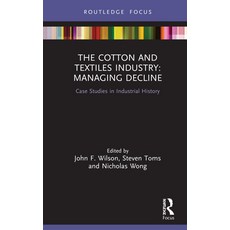 The Cotton and Textiles Industry: Managing Decline: Case Studies in Industrial History 精裝版, Routledge, 英文
