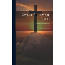 (英文圖書) Sweet Fields of Eden: For the Sabbath School 精裝版, Legare Street Press, 英文