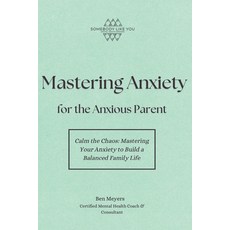 (英文圖書) Mastering Anxiety for the Anxious Parent: Calm the Chaos: Mastering Your Anxiet... 平裝版, Independently Published, 英文